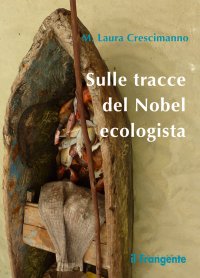 Immagine copertina libro Sulle tracce del Nobel ecologista. Nuova ediz.