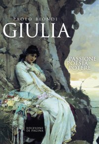 Immagine copertina libro Giulia. Passione, poesia, potere