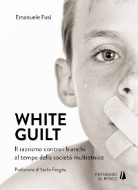Immagine copertina libro White guilt. Il razzismo contro i bianchi al tempo della società multietnica