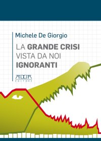 Immagine copertina libro La grande crisi vista da noi ignoranti