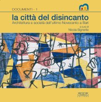 Immagine copertina libro La città del disincanto. Architettura e società dell'ultimo Novecento a Bari