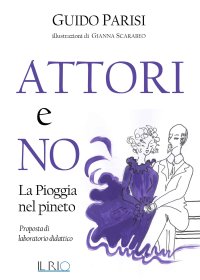 Immagine copertina libro Attori e no. La pioggia nel pineto. Proposta di laboratorio didattico