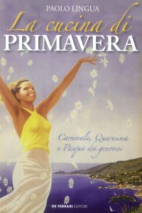 Immagine copertina libro La cucina di primavera. Carnevale, Quaresima e Pasqua dei genovesi