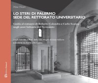 Immagine copertina libro Lo Steri di Palermo sede del rettorato universitario. Guida al restauro di Roberto Calandra e Carlo Scarpa negli anni Settanta del Novecento