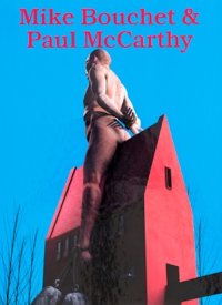 Immagine copertina libro Mike Bouchet & Paul McCarthy: Powered A-Hole Spanish Donkey Sport Dick Drink Donkey Dong Dongs Sunscreen Model. Ediz. inglese e tedesca