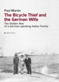 Immagine copertina libro The bicycle thief and the German wife. The hidden war of a German-speaking Italian family