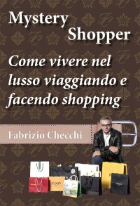 Immagine copertina libro Mystery shopper. Come vivere nel lusso viaggiando e facendo shopping