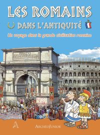 Immagine copertina libro Gli antichi romani. Un viaggio nella grande civiltà romana. Ediz. francese