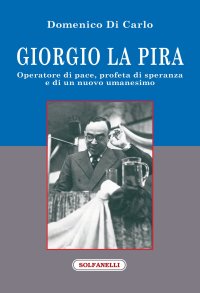 Immagine copertina libro Giorgio La Pira. Operatore di pace, profeta di speranza e di un nuovo umanesimo