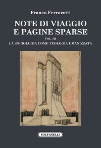 Immagine copertina libro Note di viaggio e pagine sparse. Vol. 3: La sociologia come teologia umanizzata