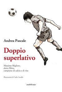 Immagine copertina libro Doppio superlativo. Massimo Migliore, detto Mittu, campione di calcio e di vita