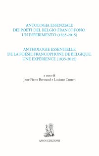 Immagine copertina libro Antologia essenziale dei poeti del Belgio francofono. Un esperimento (1835-2015)-Anthologie essentielle de la poésie francophone de Belgique. Une expérience
