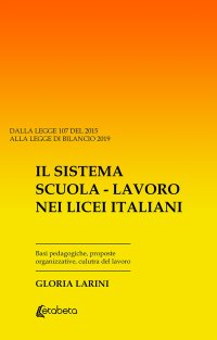 Immagine copertina libro Il sistema Scuola-Lavoro nei Licei Italiani. Basi pedagogiche, proposte organizzative, cultura del lavoro