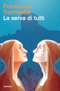 Immagine copertina libro La serva di tutti. Detti memorabili della donna marchigiana