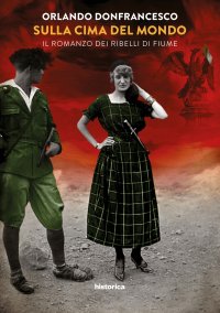 Immagine copertina libro Sulla cima del mondo. Il romanzo dei ribelli di Fiume