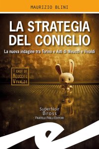 Immagine copertina libro La strategia del coniglio. La nuova indagine tra Torino e Asti di Meucci e Vivaldi