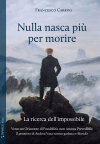 Immagine copertina libro Nulla nasca più per morire. La ricerca dell'impossibile