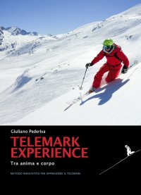 Immagine copertina libro Telemark experience. Tra anima e corpo. Metodo innovativo per apprendere il Telemark