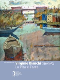 Immagine copertina libro Virginio Bianchi (1899-1970). La vita e l'arte