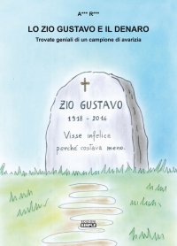 Immagine copertina libro Lo zio Gustavo e il denaro. Trovate geniali di un campione d'avarizia