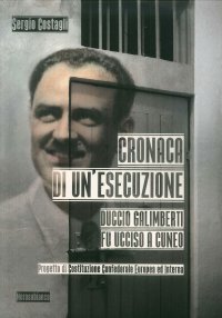 Immagine copertina libro Cronaca di un'esecuzione. Duccio Galimberti fu ucciso a Cuneo