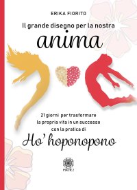 Immagine copertina libro Il grande disegno per la nostra anima. 21 giorni per trasformare la propria vita in un successo con la pratica di ho’hoponopono
