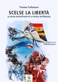 Immagine copertina libro Scelse la libertà. La storia straordinaria di un eroico antifascista
