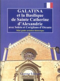 Immagine copertina libro Galatina et la Basilique de Sainte Catherine d'Alexandrie. Avec Soleto et Corigliano d’Otrante. Mini guide artistico-historique