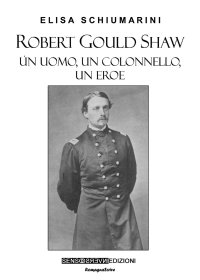 Immagine copertina libro Robert Gould Shaw. Un uomo, un colonnello, un eroe