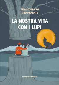 Immagine copertina libro La nostra vita con i lupi