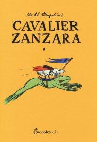 Immagine copertina libro Cavalier Zanzara. Ediz. a colori