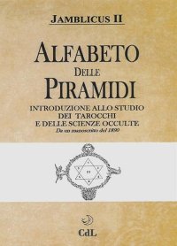 Immagine copertina libro Alfabeto delle Piramidi. Tarocchi e scienze occulte. Da un manoscritto del 1890