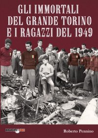 Immagine copertina libro Gli immortali del grande Torino e i ragazzi