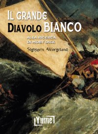Immagine copertina libro Il grande diavolo bianco. Alla ricerca di Moby Dick