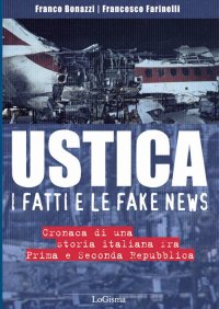 Immagine copertina libro Ustica, i fatti e le fake news. Cronaca di una storia italiana fra Prima e Seconda Repubblica