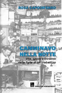 Immagine copertina libro Camminavo nella notte. Vita, opere e miracoli della figlia di un ciabattino