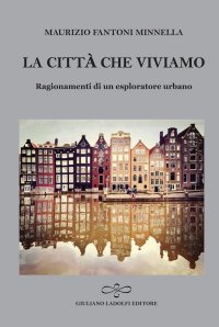 Immagine copertina libro La città che viviamo. Ragionamenti di un esploratore urbano