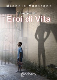 Immagine copertina libro Racconti di eroi di vita. Nuova ediz.