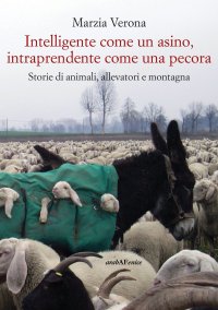 Immagine copertina libro Intelligente come un asino, intraprendente come una pecora. Storie di animali, allevatori e montagna
