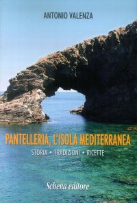 Immagine copertina libro Pantelleria, l'isola mediterranea. Storia tradizioni ricette
