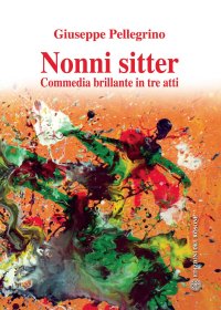 Immagine copertina libro Nonni sitter. Commedia brillante in tre atti