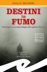 Immagine copertina libro Destini in fumo. Ventimiglia, la seconda indagine del capitano Martielli