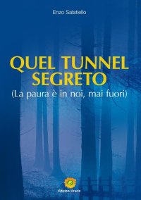 Immagine copertina libro Quel tunnel segreto. La paura è in noi, mai fuori