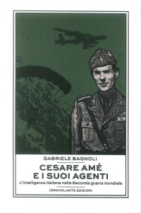 Immagine copertina libro Cesare Amé e i suoi agenti. L'intelligence italiana nella Seconda guerra mondiale