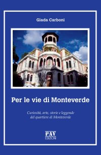 Immagine copertina libro Per le vie di Monteverde. Curiosità, arte, storie e leggende del quartiere di Monteverde