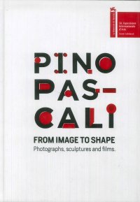Immagine copertina libro Pino Pascali. From image to shape. Photographs, sculptures and films. Ediz. italiana e inglese