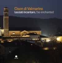 Immagine copertina libro Cison di Valmarino. Lasciati incantare-Be enchanted. Ediz. illustrata