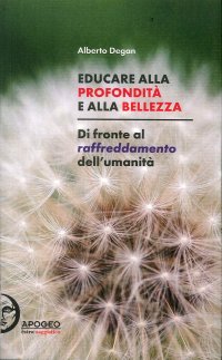 Immagine copertina libro Educare alla profondità e alla bellezza. Di fronte al raffreddamento dell'umanità