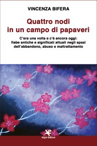 Immagine copertina libro Quattro nodi in un campo di papaveri. C’era una volta e c’è ancora oggi: fiabe antiche e significati attuali negli spazi dell’abbandono, abuso e maltrattamento