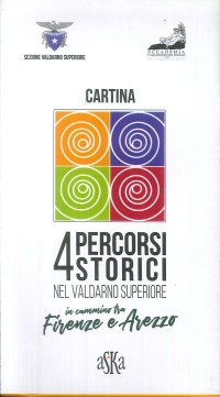 Immagine copertina libro Cartina 4 percorsi storici nel Valdarno Superiore. In cammino tra Firenze e Arezzo. Scala 1:42.000